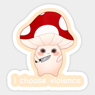 murder mushroom with a knife, i choose violence -white Sticker